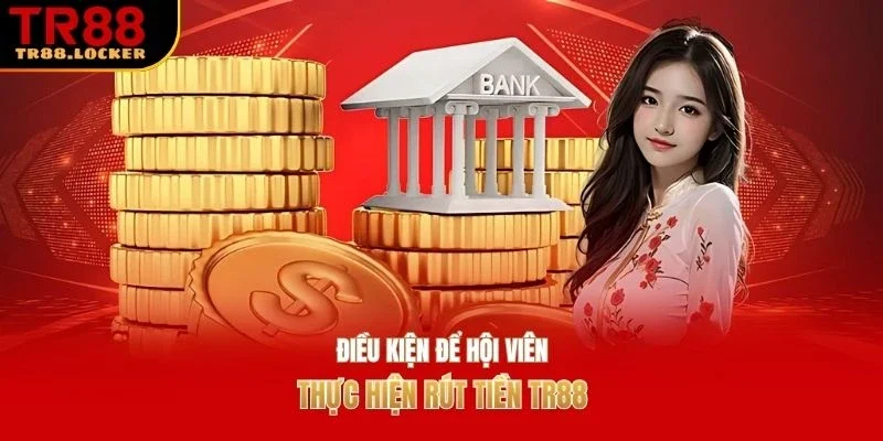 Điều kiện để hội viên thực hiện rút tiền TR88