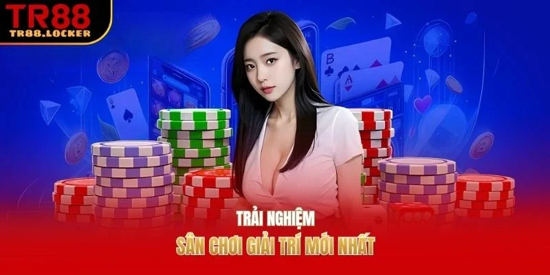 Trải nghiệm sân chơi giải trí mới nhất