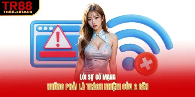 Lỗi sự cố mạng không phải là trách nhiệm của 2 bên